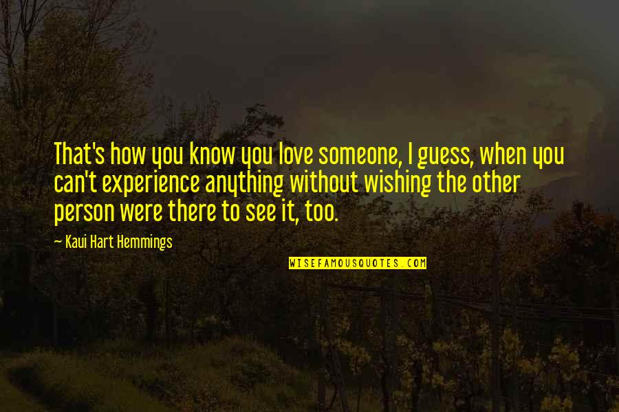 Love Missing Someone Quotes By Kaui Hart Hemmings: That's how you know you love someone, I