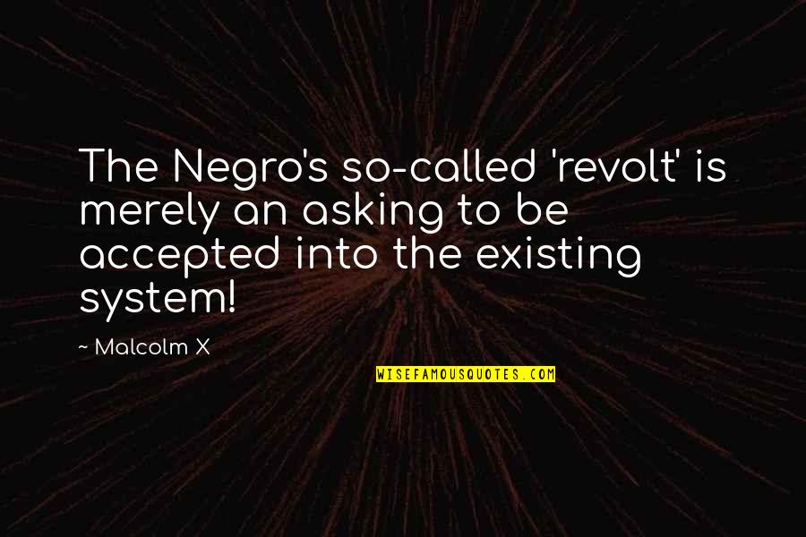 Love Missing Someone Quotes By Malcolm X: The Negro's so-called 'revolt' is merely an asking