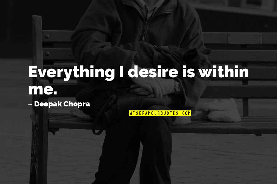 Love Mistakes And Forgiveness Quotes By Deepak Chopra: Everything I desire is within me. Love Mistakes And Forgiveness Quotes By Deepak Chopra: Everything I desire is within me.