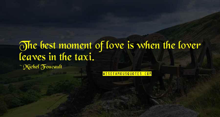 Love Moments Quotes By Michel Foucault: The best moment of love is when the
