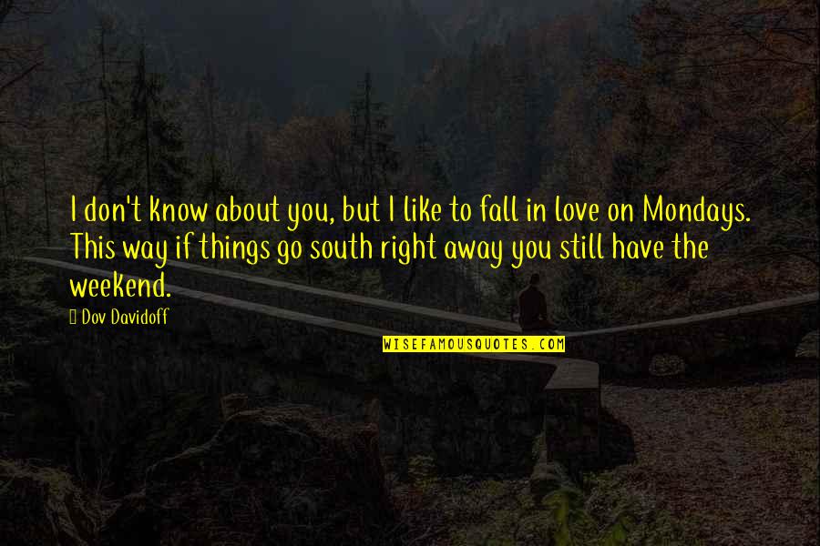 Love Mondays Quotes By Dov Davidoff: I don't know about you, but I like