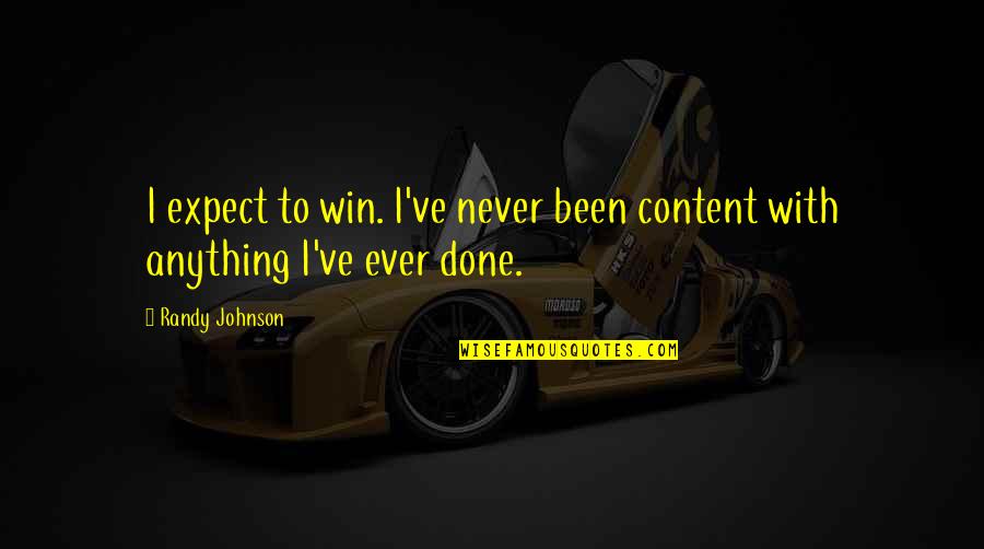 Love Mondays Quotes By Randy Johnson: I expect to win. I've never been content