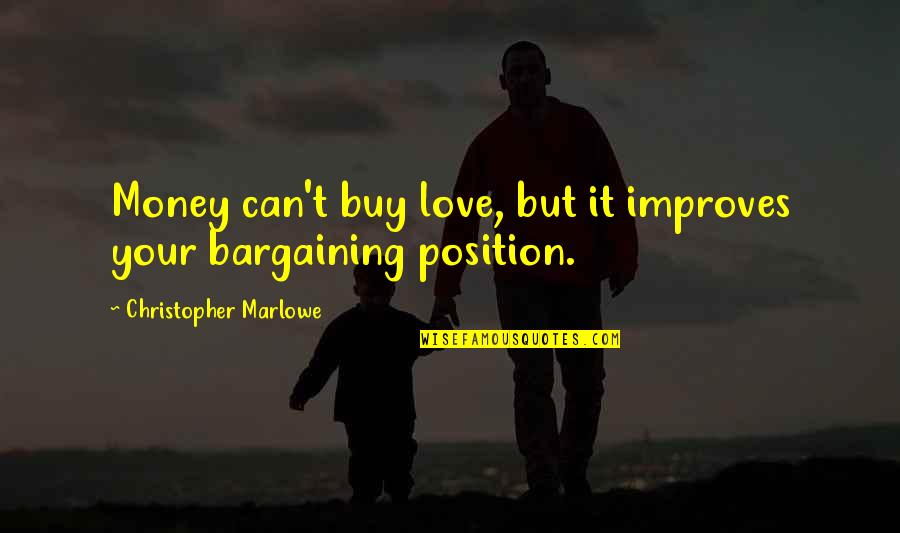 Love Money And Happiness Quotes By Christopher Marlowe: Money can't buy love, but it improves your