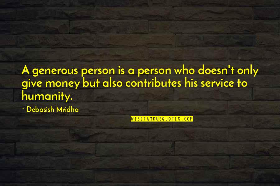 Love Money And Happiness Quotes By Debasish Mridha: A generous person is a person who doesn't