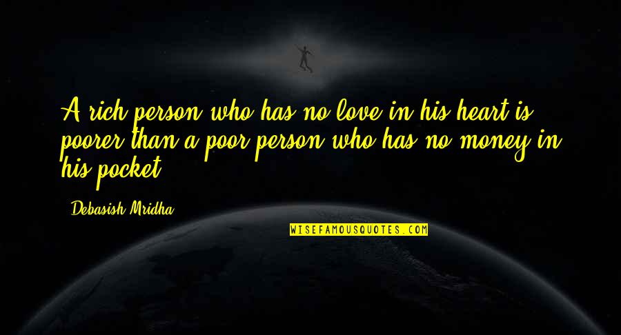 Love Money And Happiness Quotes By Debasish Mridha: A rich person who has no love in
