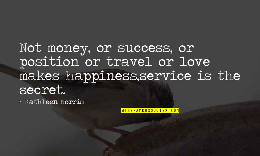 Love Money And Happiness Quotes By Kathleen Norris: Not money, or success, or position or travel