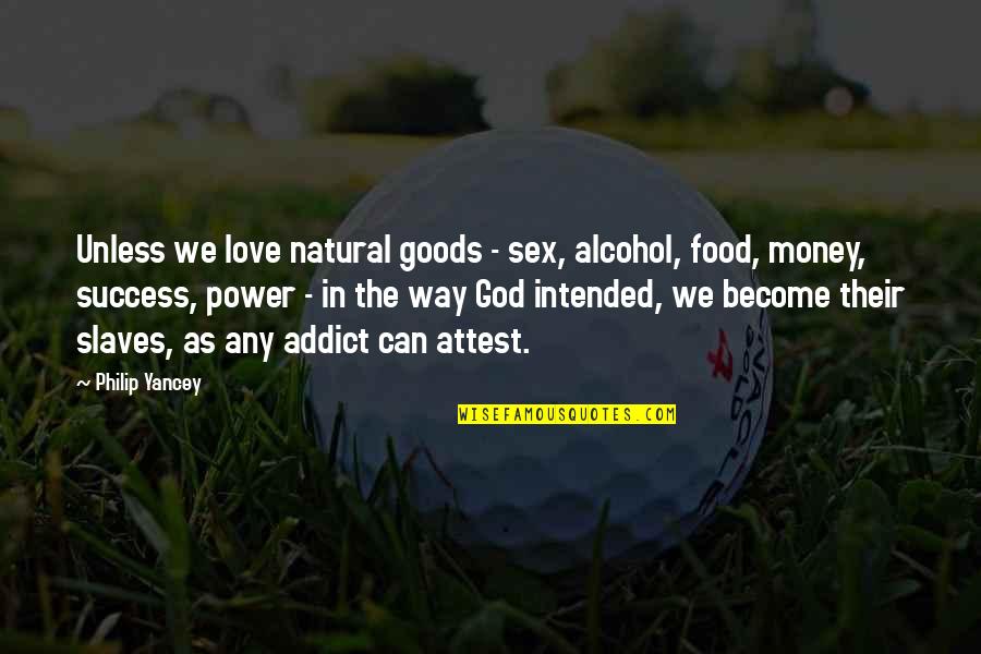 Love Money Power Quotes By Philip Yancey: Unless we love natural goods - sex, alcohol,