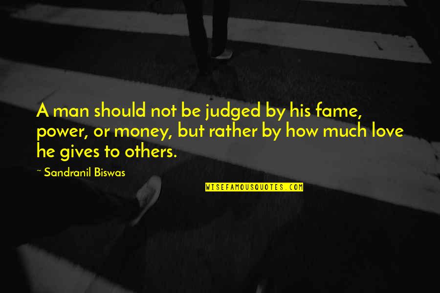 Love Money Power Quotes By Sandranil Biswas: A man should not be judged by his
