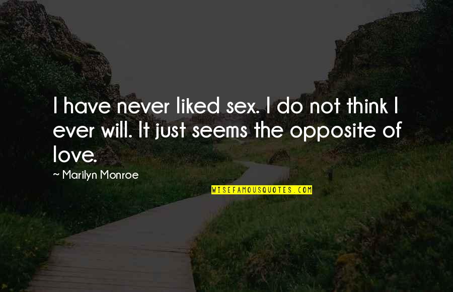 Love Monroe Quotes By Marilyn Monroe: I have never liked sex. I do not