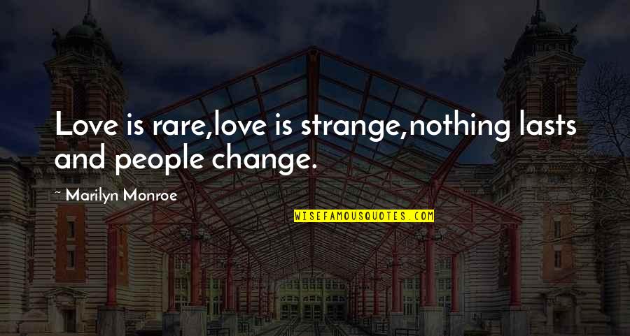 Love Monroe Quotes By Marilyn Monroe: Love is rare,love is strange,nothing lasts and people