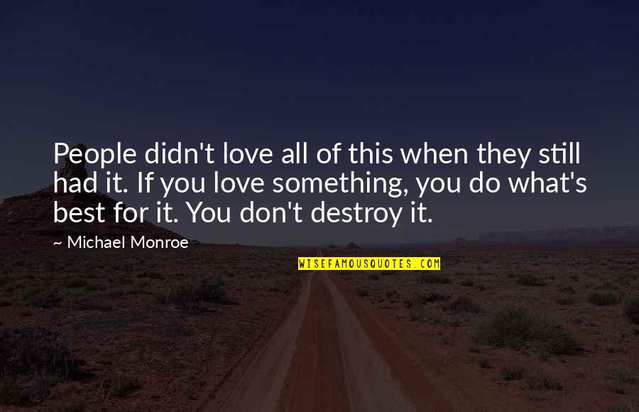 Love Monroe Quotes By Michael Monroe: People didn't love all of this when they