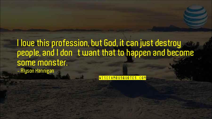 Love Monster Quotes By Alyson Hannigan: I love this profession, but God, it can Love Monster Quotes By Alyson Hannigan: I love this profession, but God, it can
