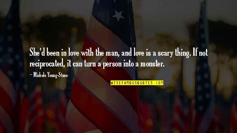 Love Monster Quotes By Michele Young-Stone: She'd been in love with the man, and Love Monster Quotes By Michele Young-Stone: She'd been in love with the man, and