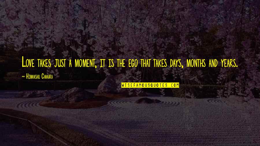 Love Months Quotes By Himanshu Chhabra: Love takes just a moment, it is the