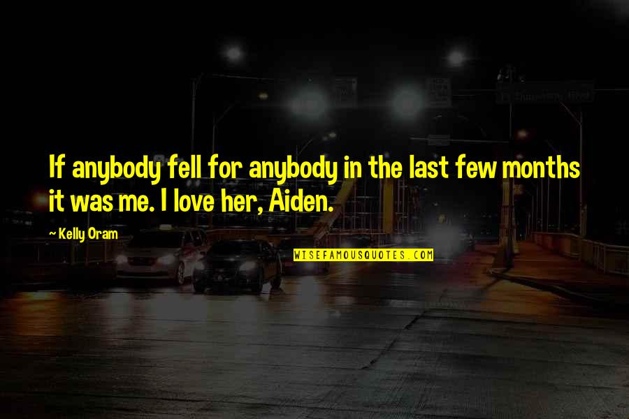 Love Months Quotes By Kelly Oram: If anybody fell for anybody in the last