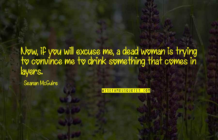 Love Monthsary Quotes By Seanan McGuire: Now, if you will excuse me, a dead