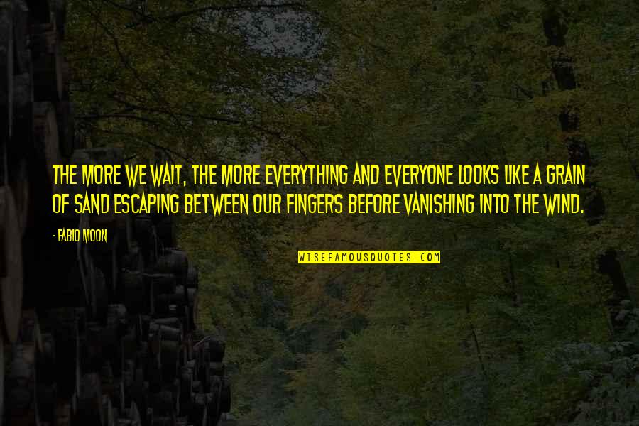 Love More And More Quotes By Fabio Moon: The more we wait, the more everything and Love More And More Quotes By Fabio Moon: The more we wait, the more everything and