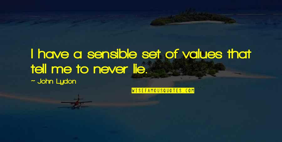 Love More Hate Less Quotes By John Lydon: I have a sensible set of values that