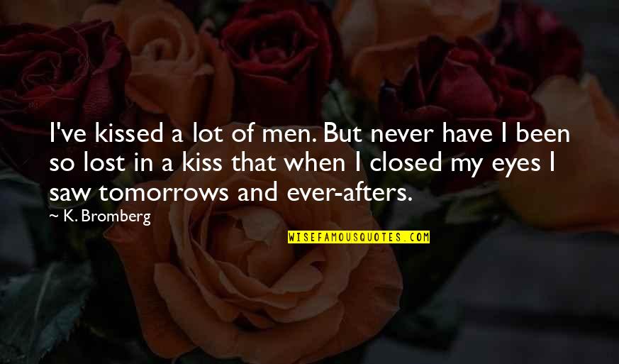 Love More Hate Less Quotes By K. Bromberg: I've kissed a lot of men. But never