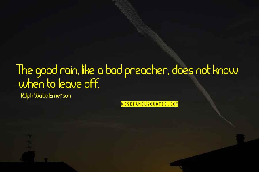 Love More Hate Less Quotes By Ralph Waldo Emerson: The good rain, like a bad preacher, does