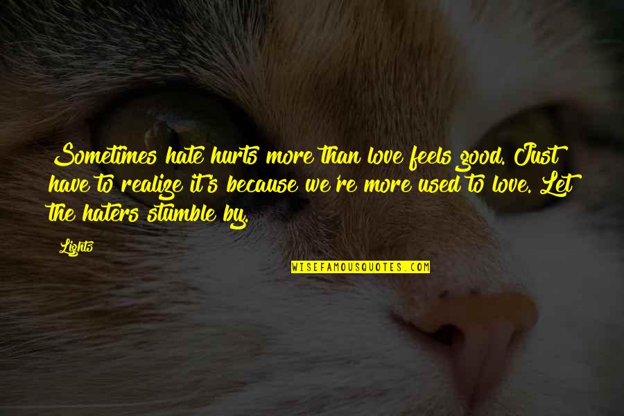 Love More Hurt More Quotes By Lights: Sometimes hate hurts more than love feels good.