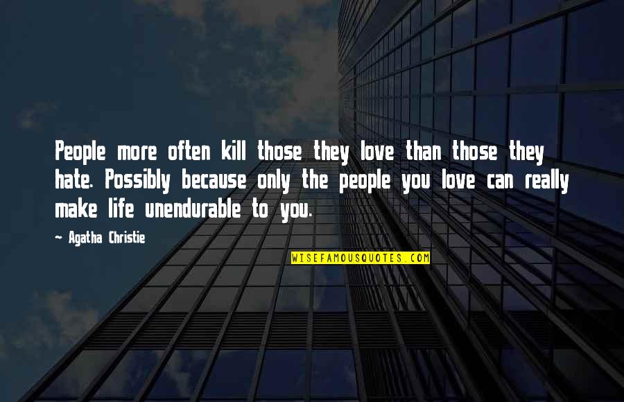 Love More Than Hate Quotes By Agatha Christie: People more often kill those they love than