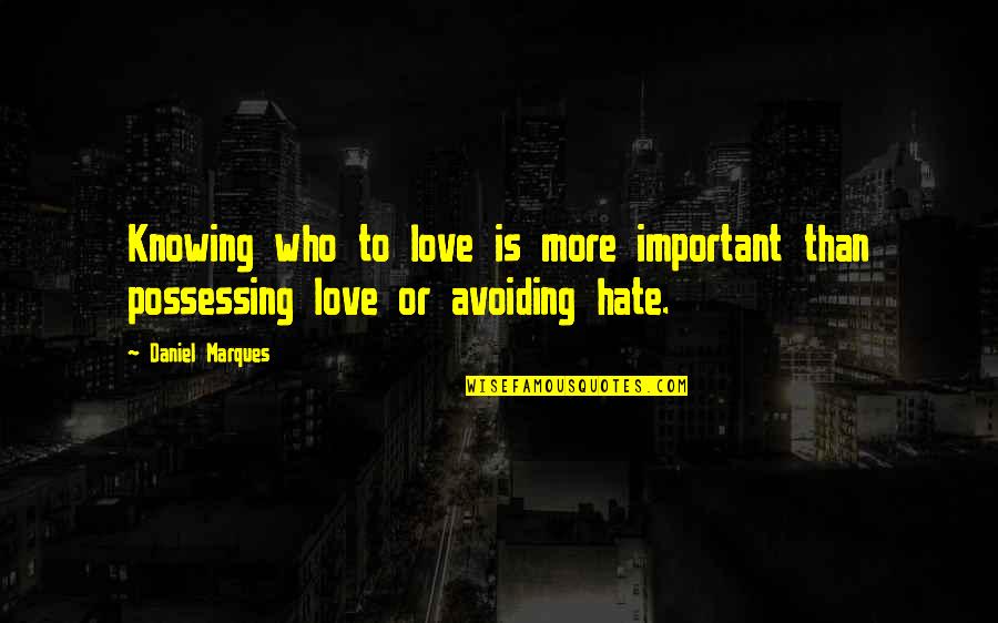 Love More Than Hate Quotes By Daniel Marques: Knowing who to love is more important than