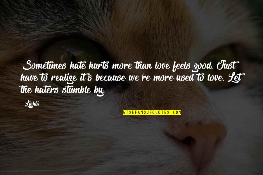 Love More Than Hate Quotes By Lights: Sometimes hate hurts more than love feels good.