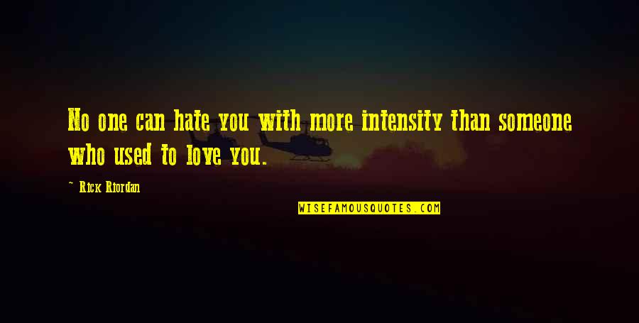 Love More Than Hate Quotes By Rick Riordan: No one can hate you with more intensity