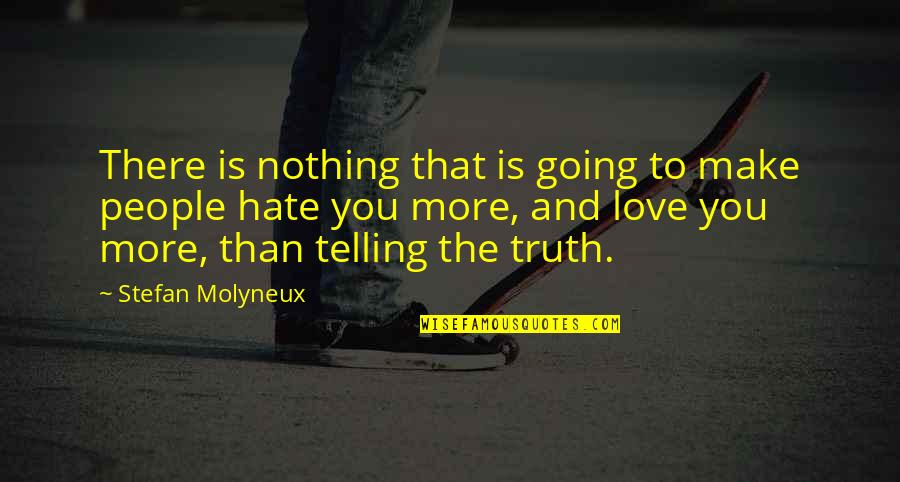Love More Than Hate Quotes By Stefan Molyneux: There is nothing that is going to make