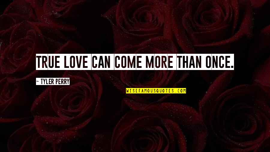Love More Than Once Quotes By Tyler Perry: True love can come more than once.
