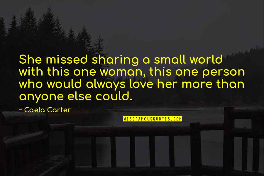 Love More Than One Person Quotes By Caela Carter: She missed sharing a small world with this