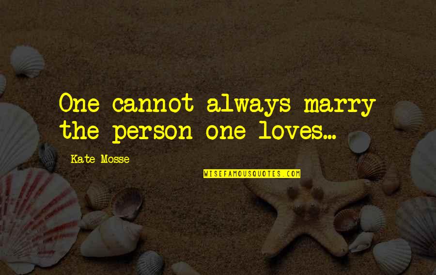 Love More Than One Person Quotes By Kate Mosse: One cannot always marry the person one loves...