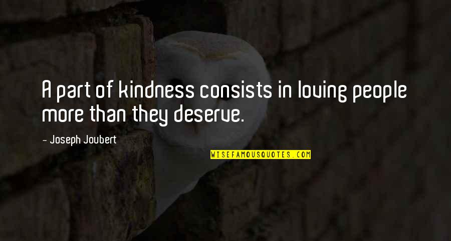 Love More Than They Deserve Quotes By Joseph Joubert: A part of kindness consists in loving people