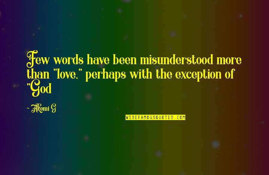 Love More Than Words Quotes By Akemi G: Few words have been misunderstood more than "love,"