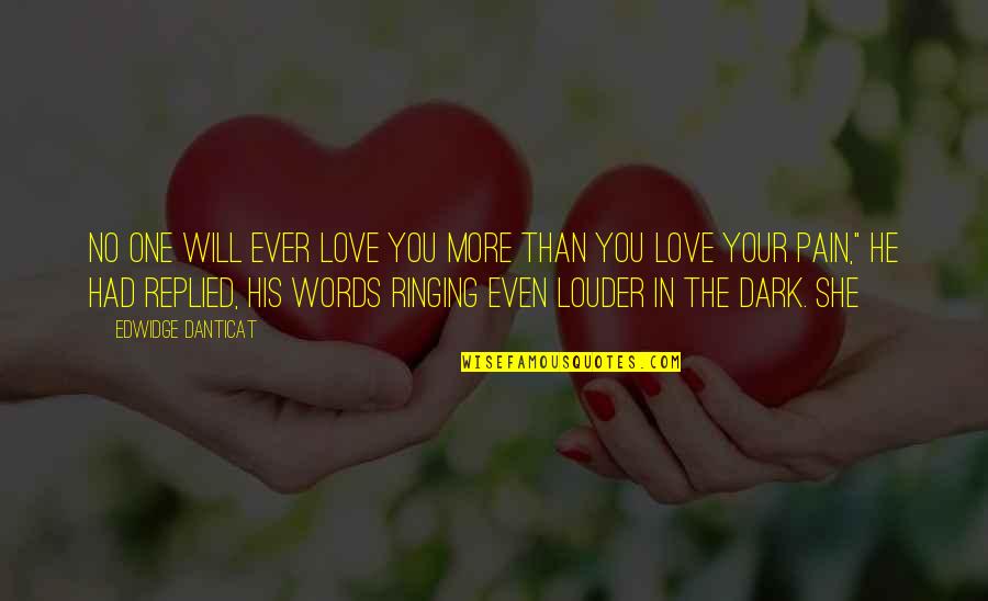 Love More Than Words Quotes By Edwidge Danticat: No one will ever love you more than