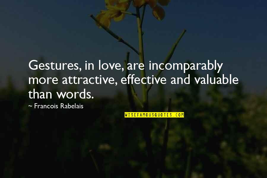 Love More Than Words Quotes By Francois Rabelais: Gestures, in love, are incomparably more attractive, effective