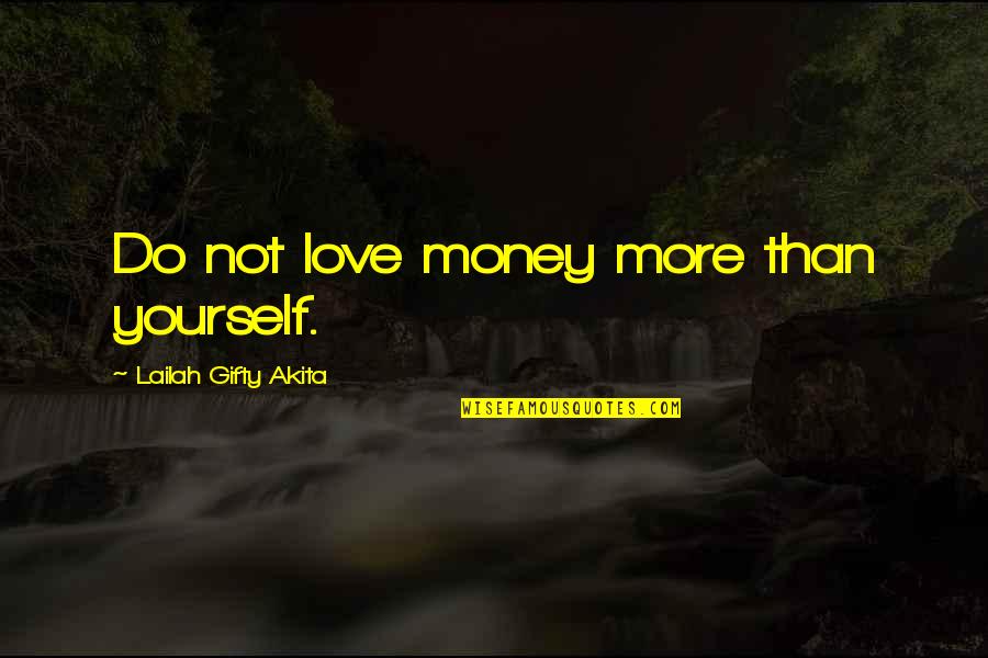 Love More Than Words Quotes By Lailah Gifty Akita: Do not love money more than yourself.