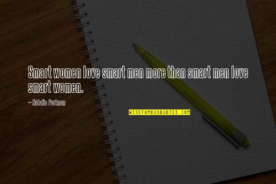 Love More Than Words Quotes By Natalie Portman: Smart women love smart men more than smart