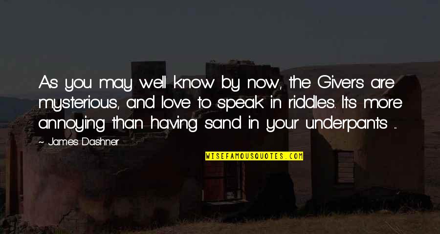 Love More Than You Know Quotes By James Dashner: As you may well know by now, the Love More Than You Know Quotes By James Dashner: As you may well know by now, the