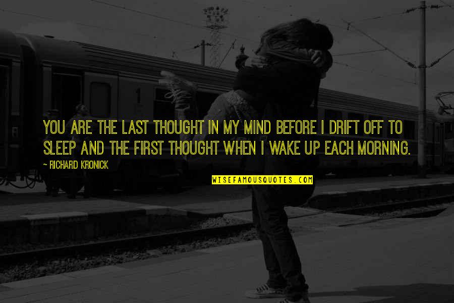 Love Morning Quotes By Richard Kronick: You are the last thought in my mind