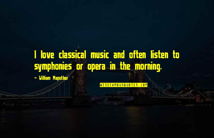 Love Morning Quotes By William Mapother: I love classical music and often listen to