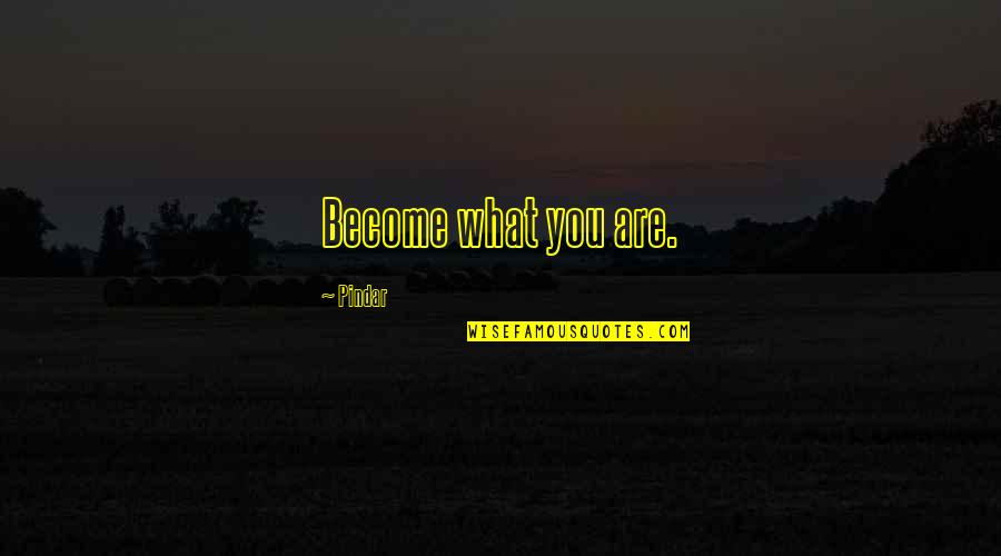 Love Motivates Quotes By Pindar: Become what you are.