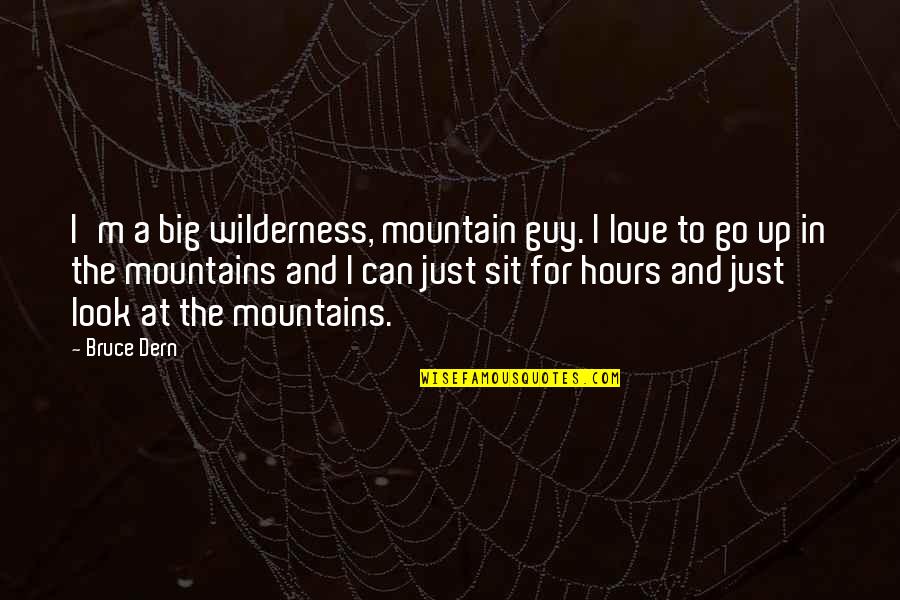 Love Mountains Quotes By Bruce Dern: I'm a big wilderness, mountain guy. I love