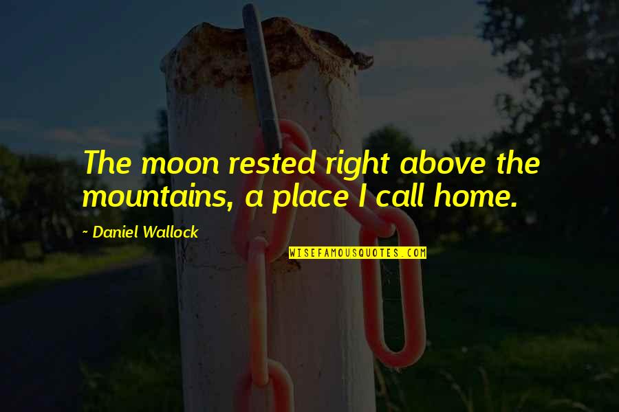Love Mountains Quotes By Daniel Wallock: The moon rested right above the mountains, a