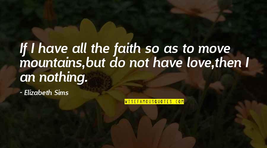 Love Mountains Quotes By Elizabeth Sims: If I have all the faith so as