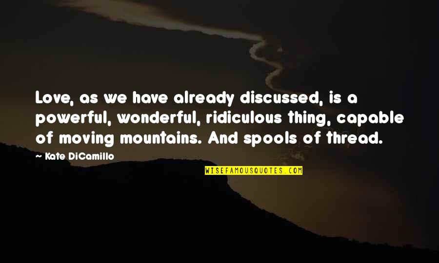 Love Mountains Quotes By Kate DiCamillo: Love, as we have already discussed, is a