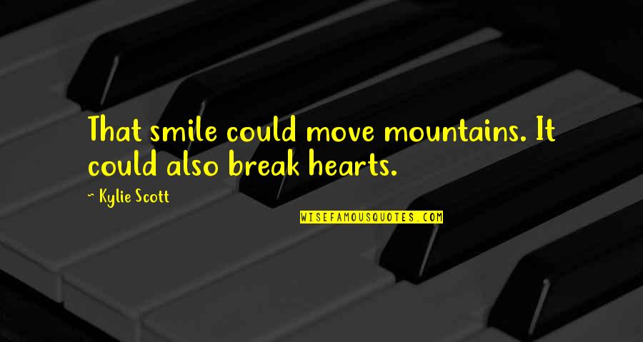 Love Mountains Quotes By Kylie Scott: That smile could move mountains. It could also