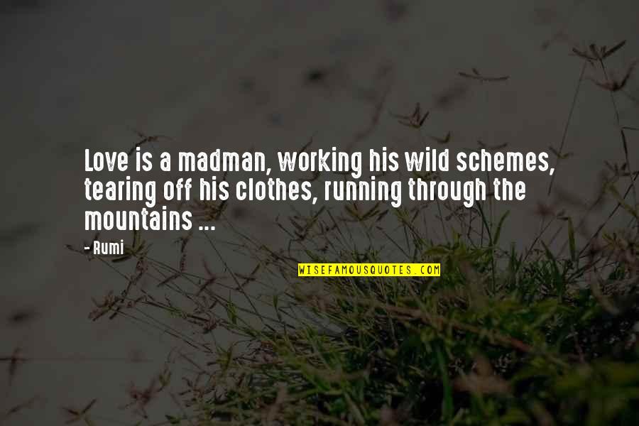 Love Mountains Quotes By Rumi: Love is a madman, working his wild schemes,