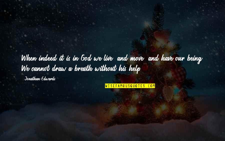 Love Move In Quotes By Jonathan Edwards: When indeed it is in God we live,